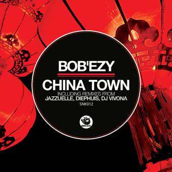 Bob'Ezy - China Town (incl. Jazzuelle, Diephuis and Dj Vivona Remixes) - SNK012 Cover