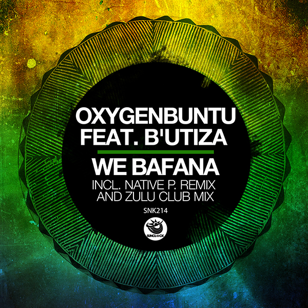 OxygenBuntu feat. B'Utiza - We Bafana (Native P. Remix & Zulu Club Mix) - SNK214 Cover