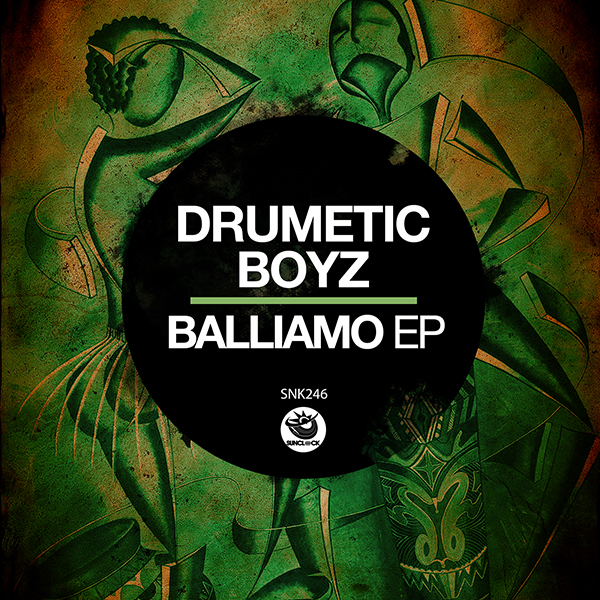 Drumetic Boyz - Balliamo EP - SNK246 Cover