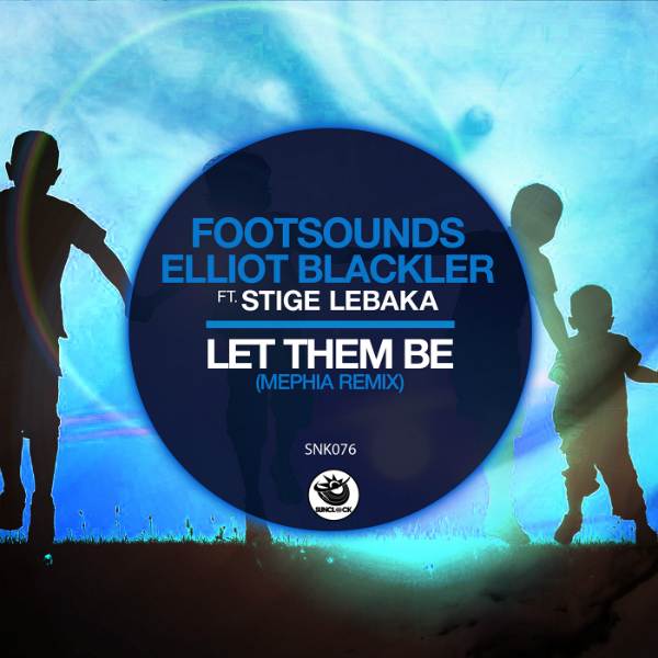 Footsounds, Elliot Blackler feat. Stige Lebaka - Let Them Be (Mephia Remixes) - SNK076 Cover